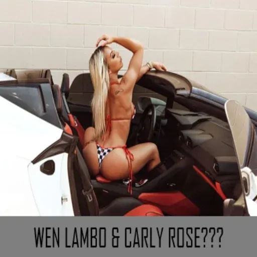 WEN LAMBO & CARLY ROSE???